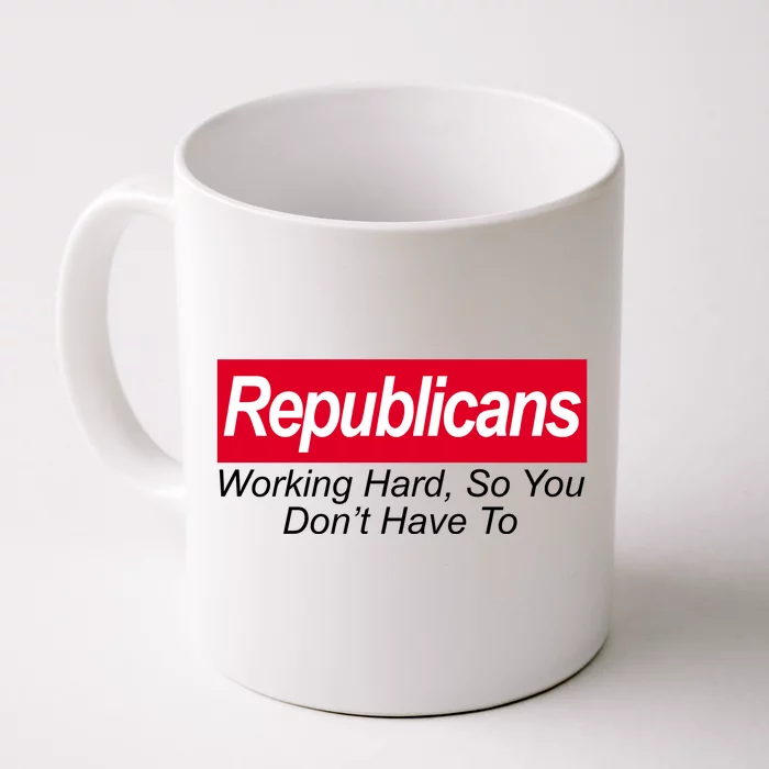 Republicans Working Hard So You Don't Have To Front & Back Coffee Mug