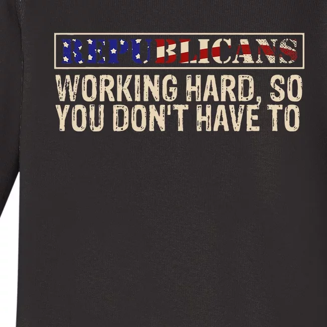 Republicans Working Hard So You DonT Have To Political Fun Baby Long Sleeve Bodysuit