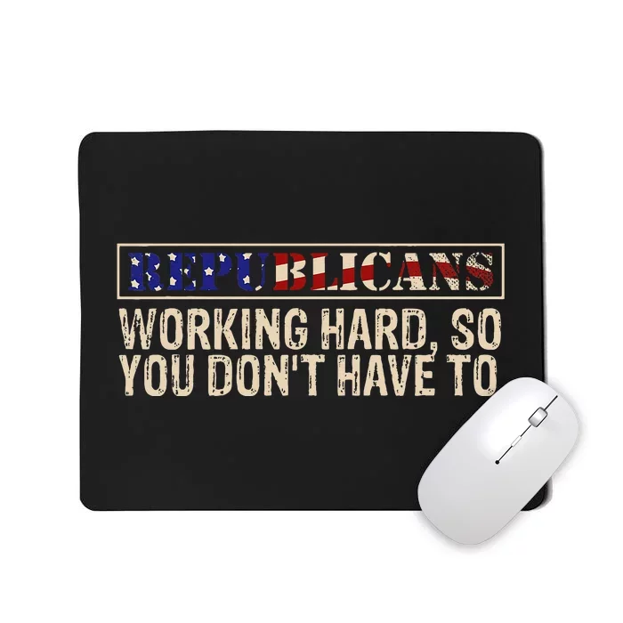 Republicans Working Hard So You DonT Have To Political Fun Mousepad