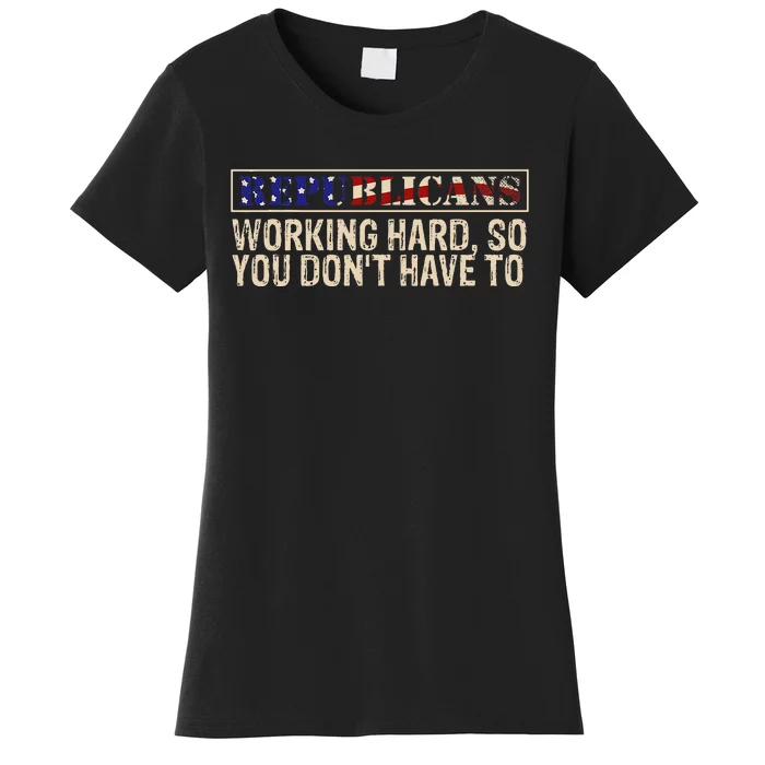 Republicans Working Hard So You DonT Have To Political Fun Women's T-Shirt