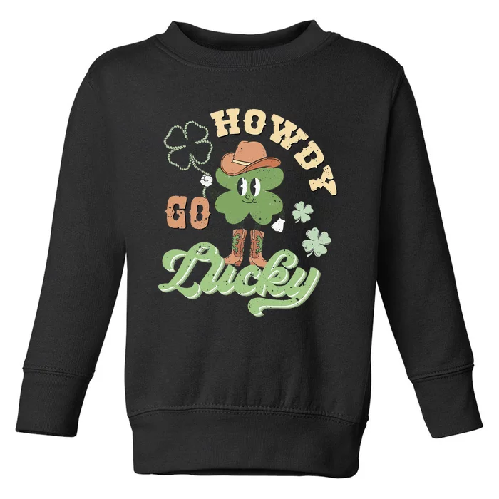 Retro Western Howdy Go Lucky Funny St Patricks Day Toddler Sweatshirt