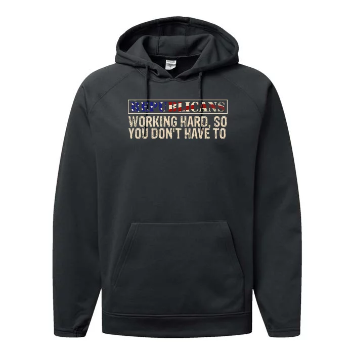 Republicans Working Hard So You DonT Have To Political Fun Performance Fleece Hoodie