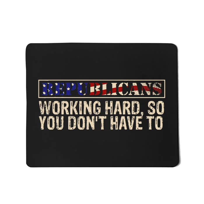 Republicans Working Hard So You DonT Have To Political Fun Mousepad