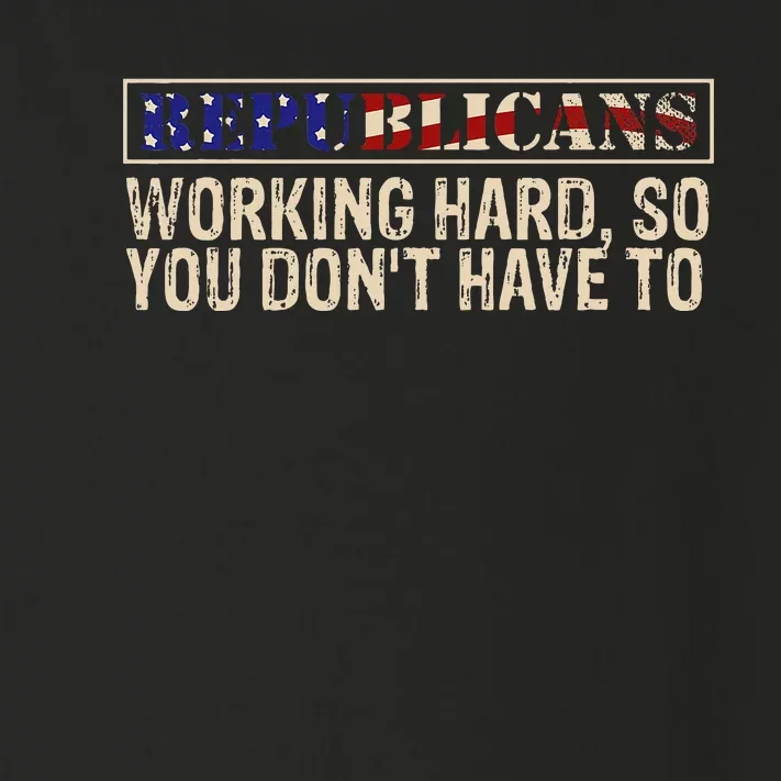 Republicans Working Hard So You DonT Have To Political Fun Toddler Long Sleeve Shirt