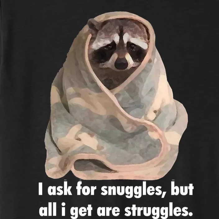 Racoon What I Ask For Snuggles What I Get Struggles ChromaSoft Performance T-Shirt