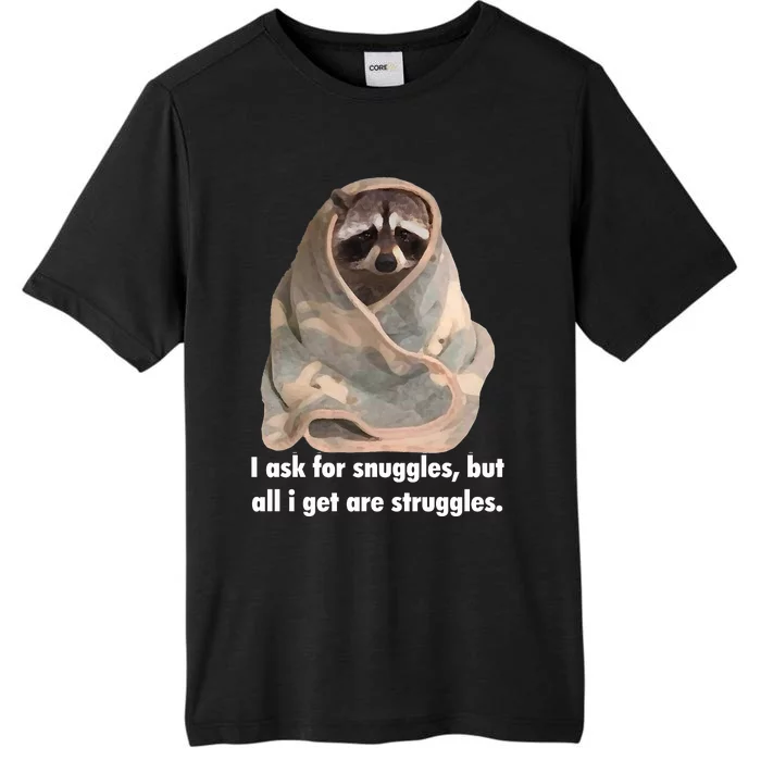 Racoon What I Ask For Snuggles What I Get Struggles ChromaSoft Performance T-Shirt