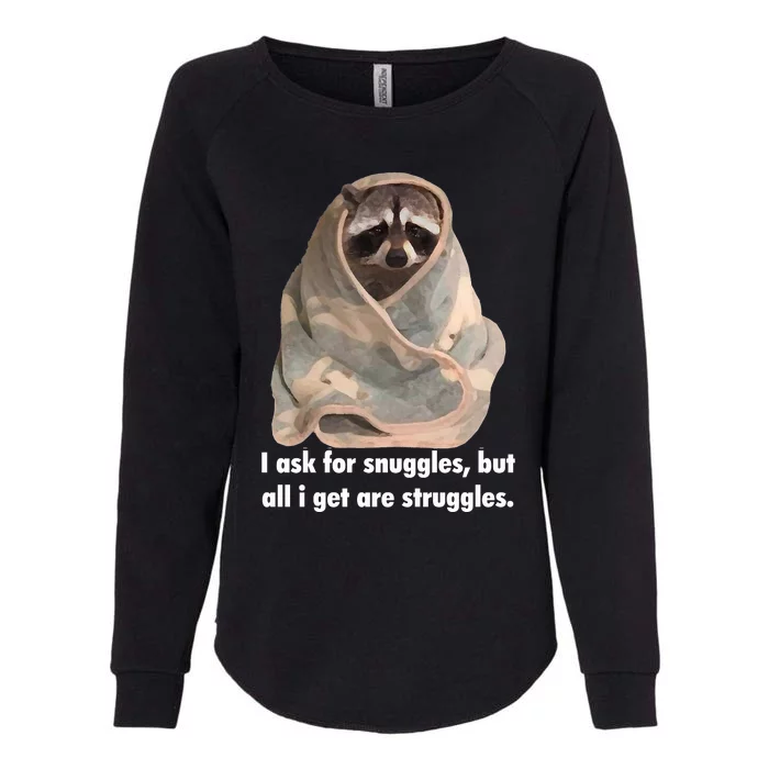 Racoon What I Ask For Snuggles What I Get Struggles Womens California Wash Sweatshirt