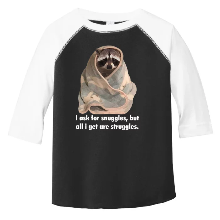 Racoon What I Ask For Snuggles What I Get Struggles Toddler Fine Jersey T-Shirt