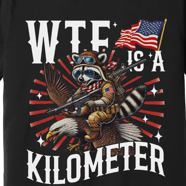 Retro Wtf Is A Kilometer Raccoon Eagle Premium T-Shirt