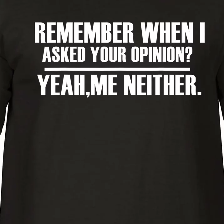 Remember When I Asked For Your Opinion Yeah Me Neither Comfort Colors T-Shirt