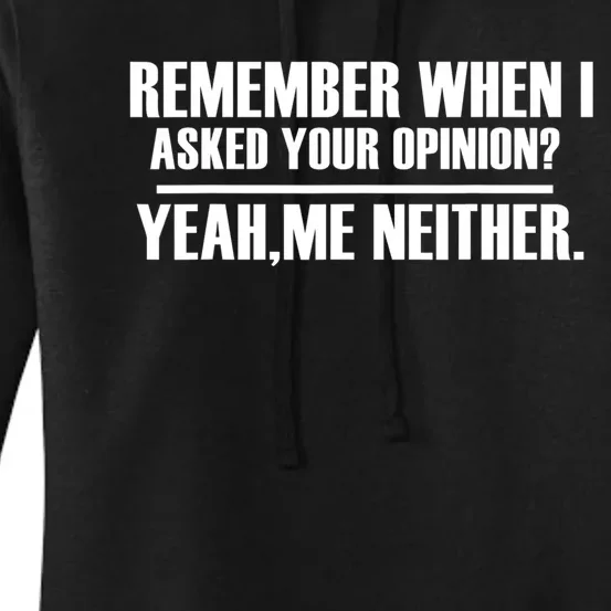 Remember When I Asked For Your Opinion Yeah Me Neither Women's Pullover Hoodie