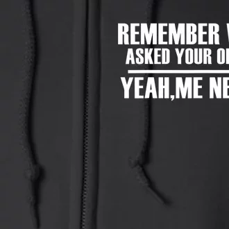 Remember When I Asked For Your Opinion Yeah Me Neither Full Zip Hoodie