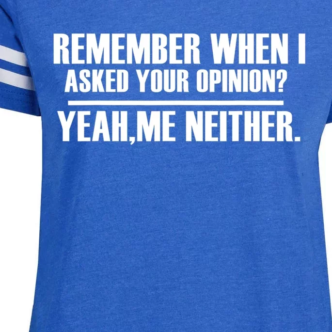 Remember When I Asked For Your Opinion Yeah Me Neither Enza Ladies Jersey Football T-Shirt