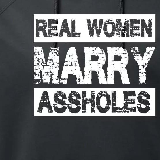 Real Women Marry Assholes Funny Gift Performance Fleece Hoodie