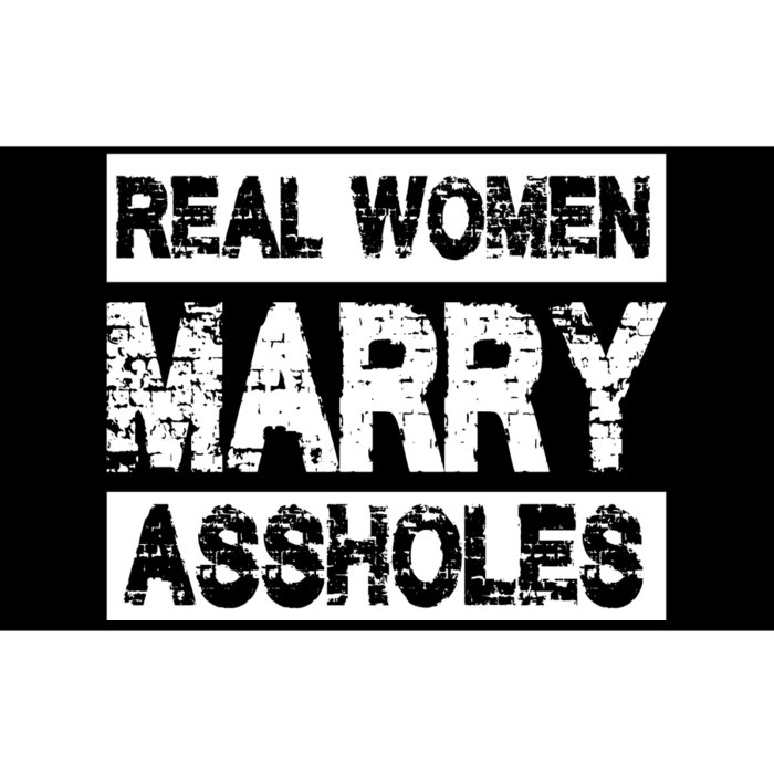 Real Women Marry Assholes Funny Gift Bumper Sticker