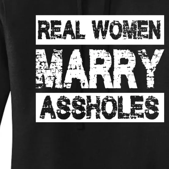 Real Women Marry Assholes Funny Gift Women's Pullover Hoodie