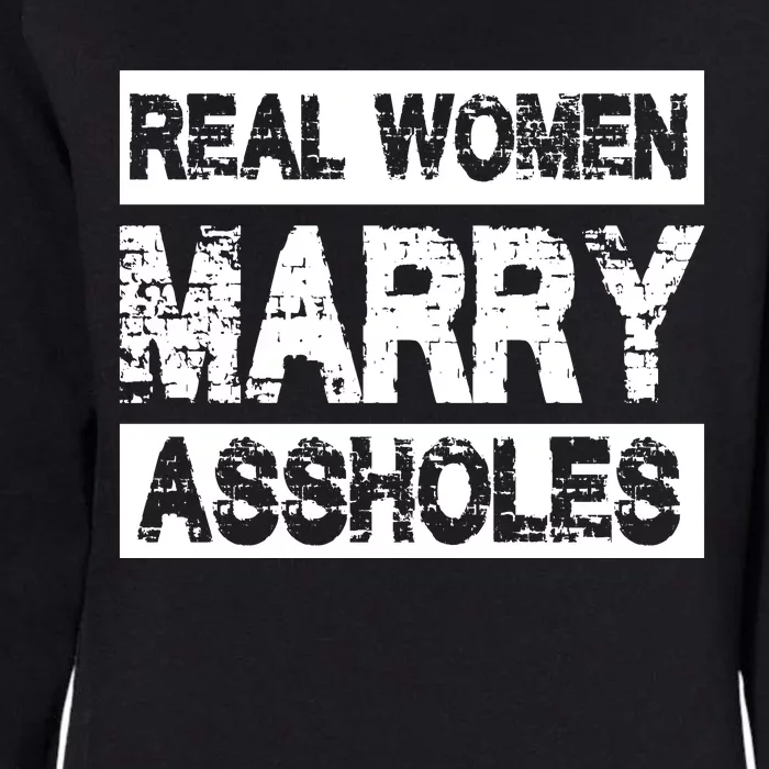 Real Women Marry Assholes Funny Gift Womens California Wash Sweatshirt