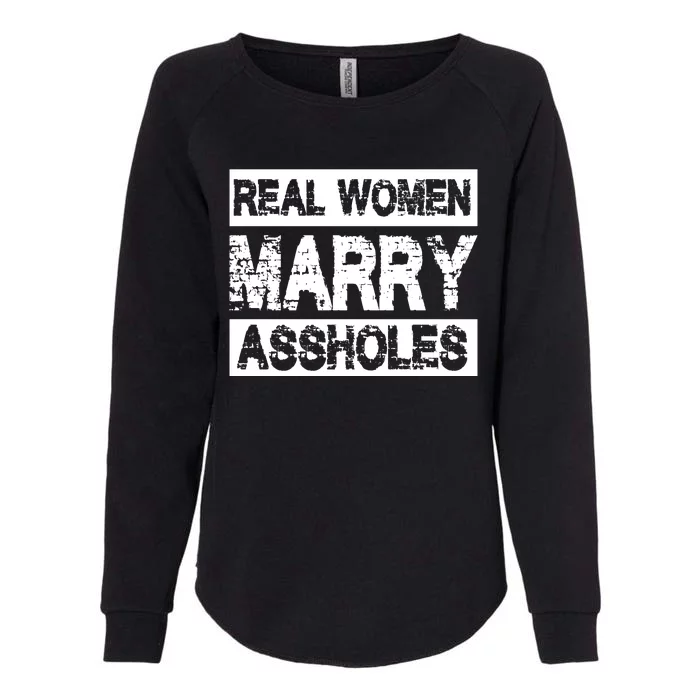 Real Women Marry Assholes Funny Gift Womens California Wash Sweatshirt