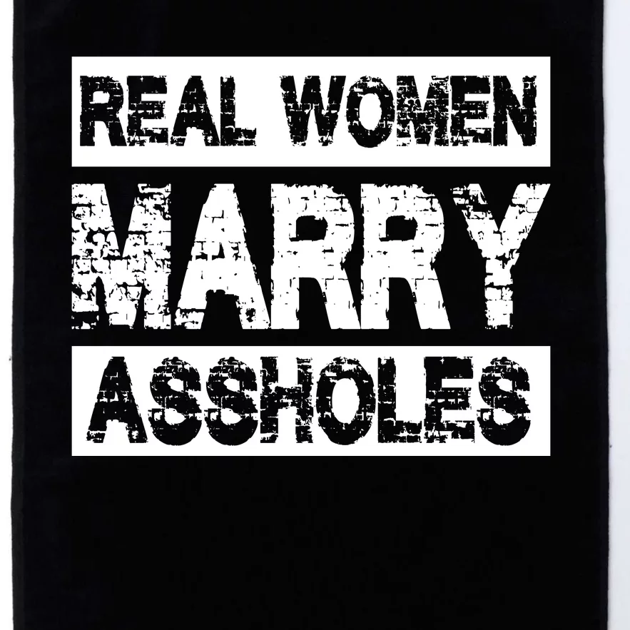 Real Women Marry Assholes Funny Gift Platinum Collection Golf Towel