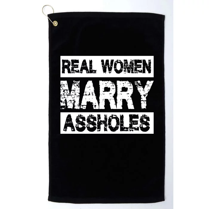 Real Women Marry Assholes Funny Gift Platinum Collection Golf Towel