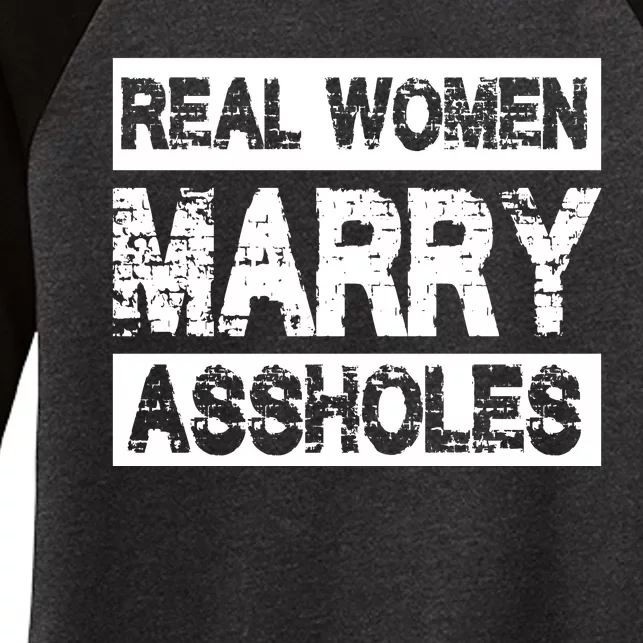 Real Women Marry Assholes Funny Gift Women's Tri-Blend 3/4-Sleeve Raglan Shirt