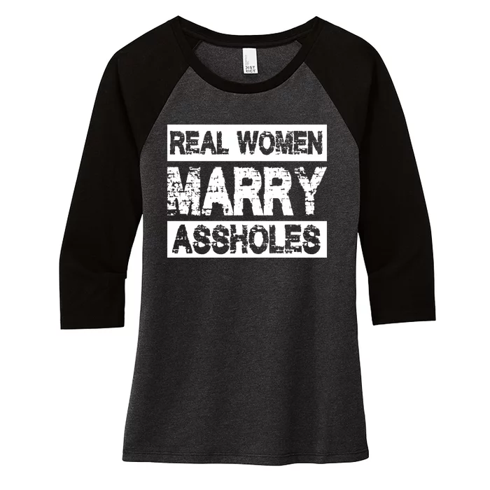 Real Women Marry Assholes Funny Gift Women's Tri-Blend 3/4-Sleeve Raglan Shirt