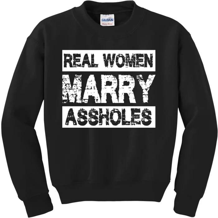 Real Women Marry Assholes Funny Gift Kids Sweatshirt