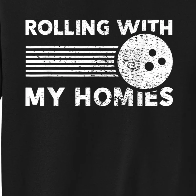 Rolling With My Homies Funny Bowling Tall Sweatshirt