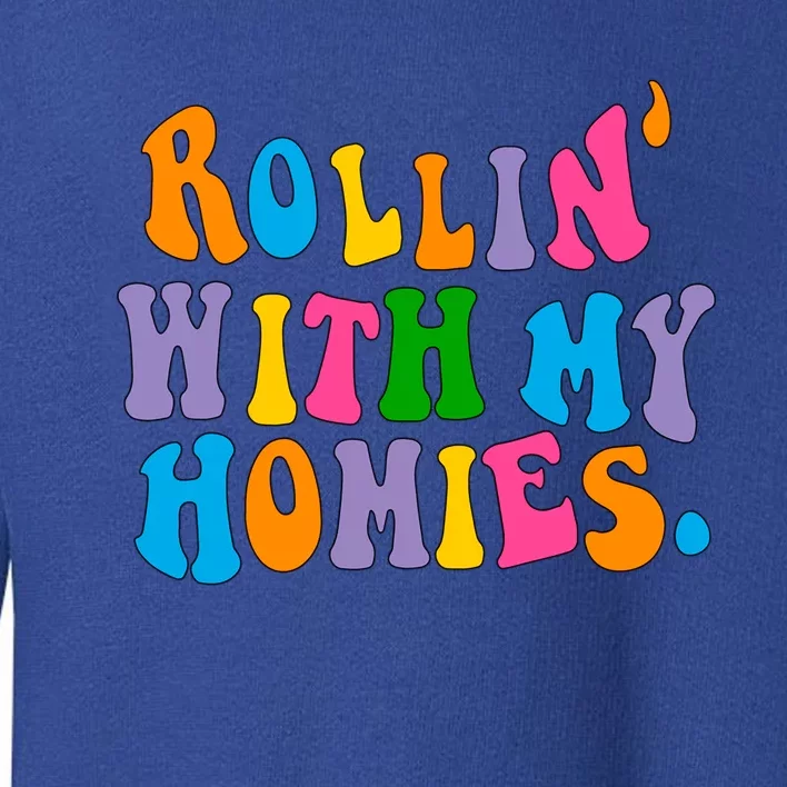 Rollin With My Homies Words Aesthetic Trendy Gift Toddler Sweatshirt