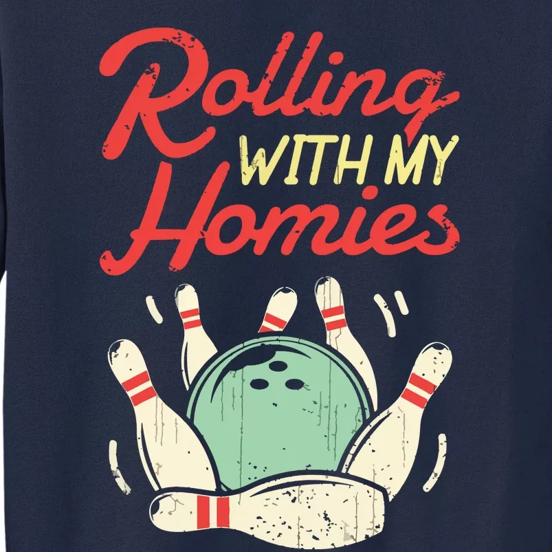 Rolling With My Homies Bowling Bowlers Funny Gift Tall Sweatshirt