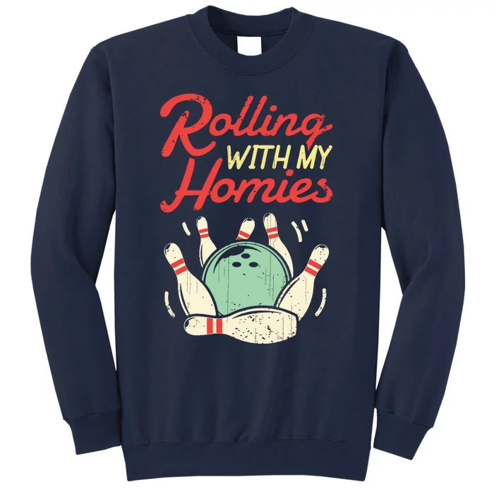 Rolling With My Homies Bowling Bowlers Funny Gift Tall Sweatshirt