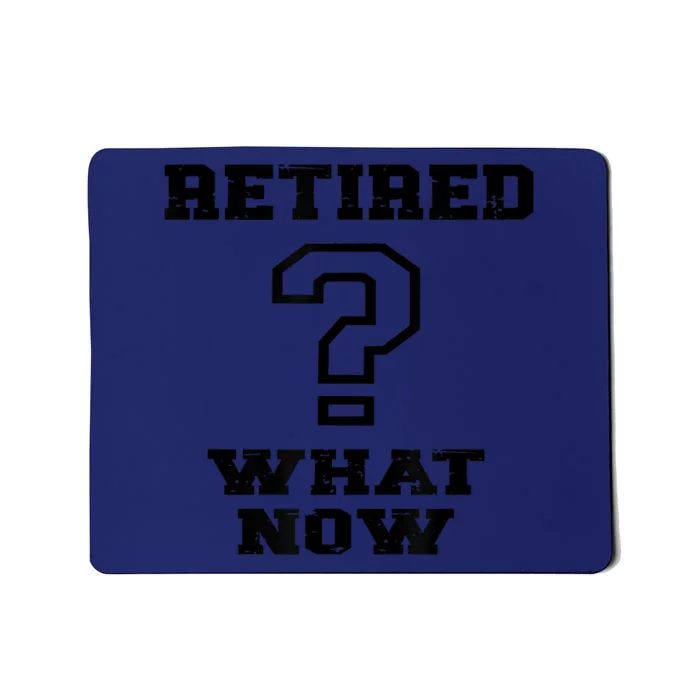 Retired What Now After Retirement Funny Mousepad