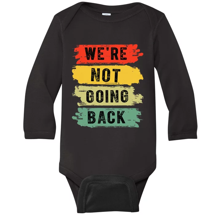 Retro WeRe Not Going Back Vote For 2024 Kamala Harris Baby Long Sleeve Bodysuit