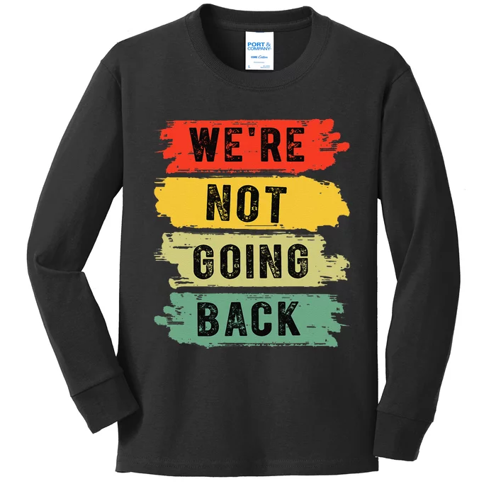 Retro WeRe Not Going Back Vote For 2024 Kamala Harris Kids Long Sleeve Shirt