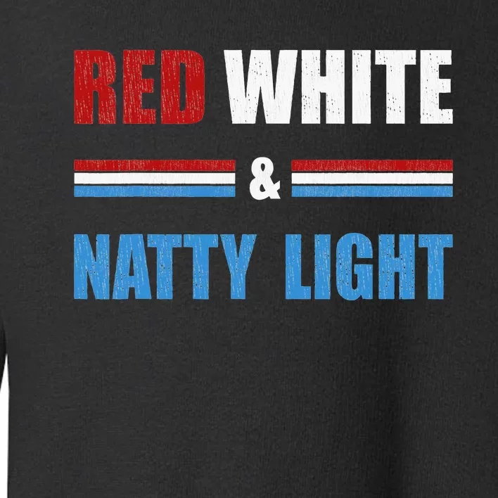 Red White & Natty Light For Wo Beer Lovers amusing Toddler Sweatshirt