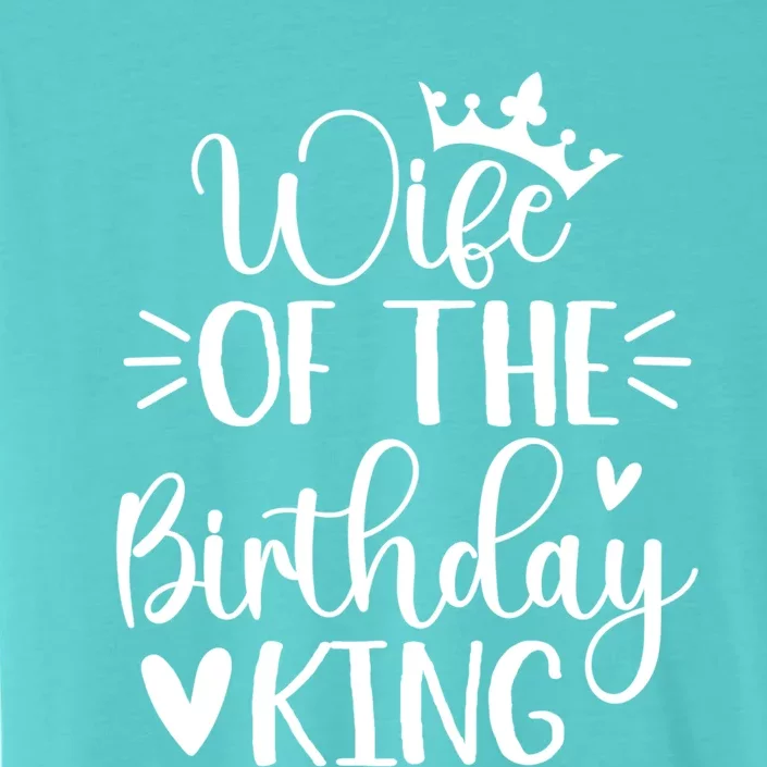 Retro Wife Of The Birthday King Husband Bday Party For Him Gift ChromaSoft Performance T-Shirt