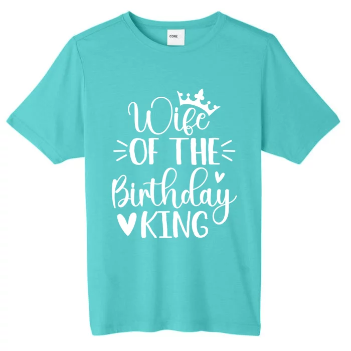 Retro Wife Of The Birthday King Husband Bday Party For Him Gift ChromaSoft Performance T-Shirt