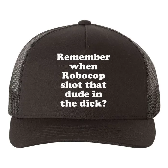 Remember When Robocop Shot That Dude In The Dick Yupoong Adult 5-Panel Trucker Hat