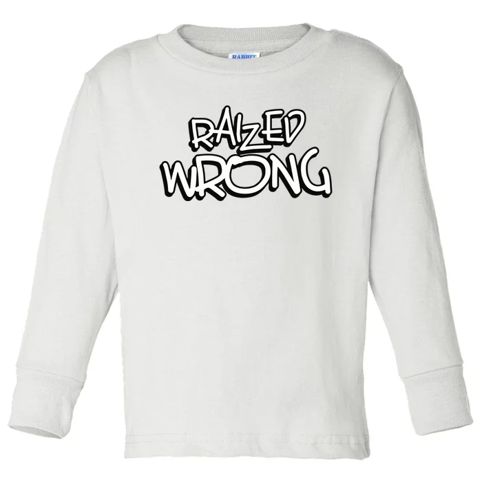 Raized Wrong Toddler Long Sleeve Shirt