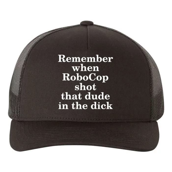 Remember When Robocop Shot That Dude in the dick Yupoong Adult 5-Panel Trucker Hat