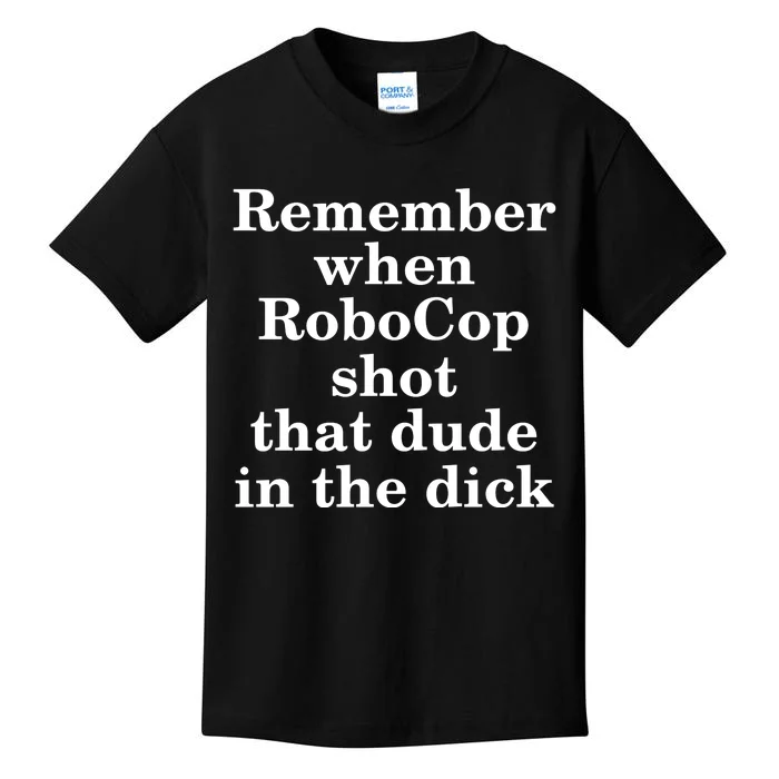 Remember When Robocop Shot That Dude in the dick Kids T-Shirt