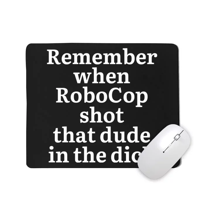 Remember When Robocop Shot That Dude in the dick Mousepad