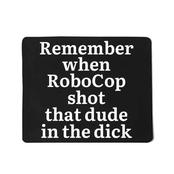 Remember When Robocop Shot That Dude in the dick Mousepad