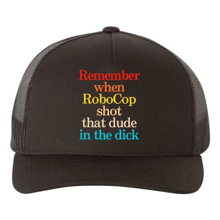 Remember When Robocop Shot That Dude In The Dick Yupoong Adult 5-Panel Trucker Hat