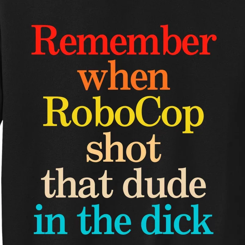 Remember When Robocop Shot That Dude In The Dick Sweatshirt