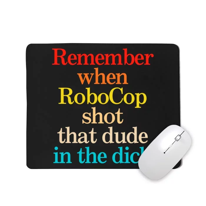 Remember When Robocop Shot That Dude In The Dick Mousepad