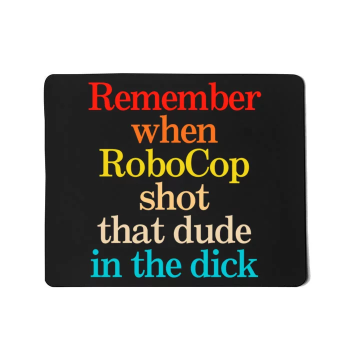 Remember When Robocop Shot That Dude In The Dick Mousepad