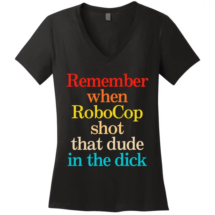 Remember When Robocop Shot That Dude In The Dick Women's V-Neck T-Shirt