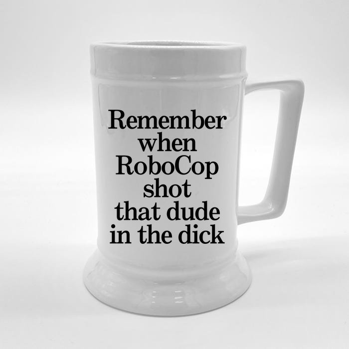 Remember When Robocop Shot That Dude In The Dick Front & Back Beer Stein