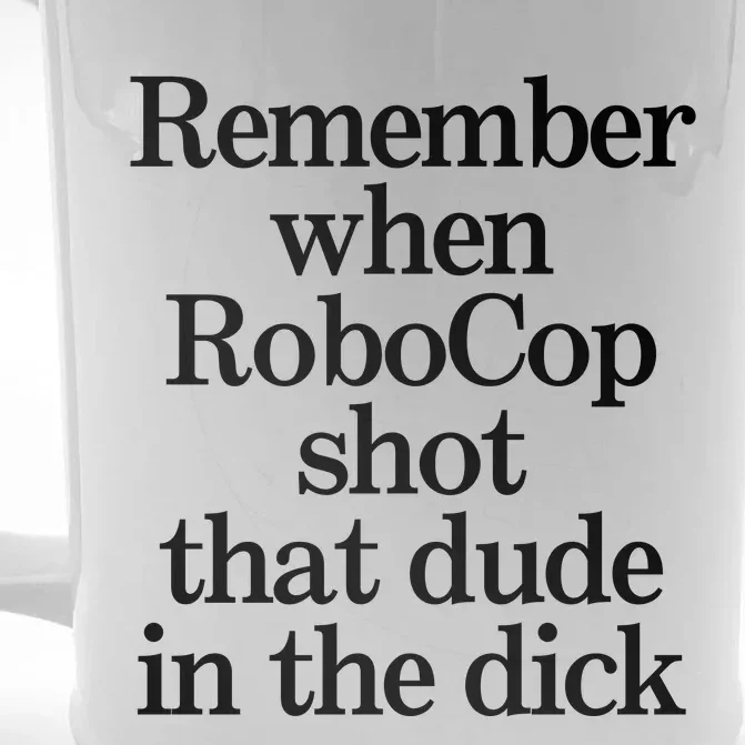 Remember When Robocop Shot That Dude In The Dick Front & Back Beer Stein